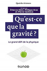 Qu’est-ce que la Gravité ? Un ouvrage  de Philippe Brax, Etienne Klein et Pierre Vanhove